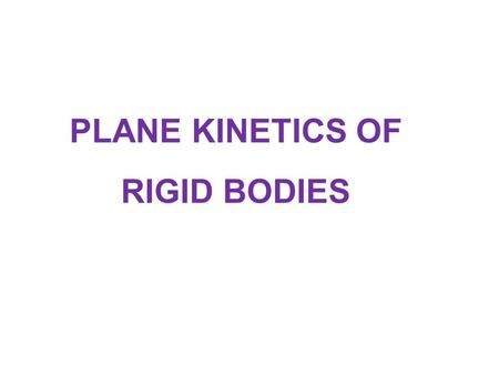 PLANE KINETICS OF RIGID BODIES