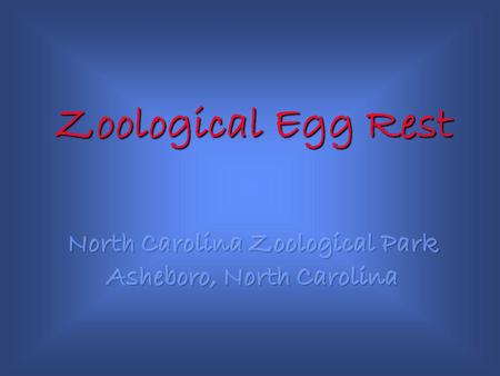 Zoological Egg Rest. The Zoological Egg Rest is located at the North Carolina Zoological Park in Asheboro, North Carolina. It is one of the nearly 80.