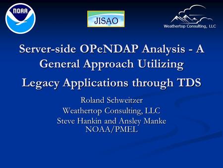 Weathertop Consulting, LLC Server-side OPeNDAP Analysis - A General Approach Utilizing Legacy Applications through TDS Roland Schweitzer Weathertop Consulting,