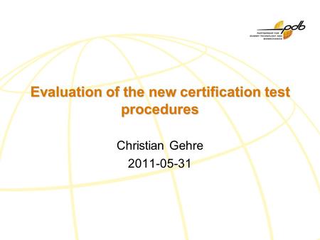 Evaluation of the new certification test procedures Christian Gehre 2011-05-31.