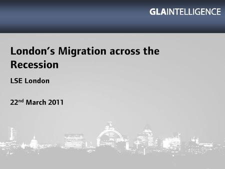 Londons Migration across the Recession LSE London 22 nd March 2011.
