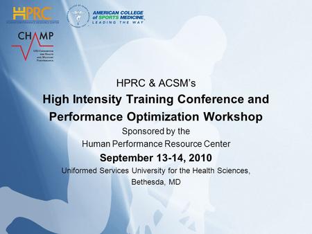 HPRC & ACSMs High Intensity Training Conference and Performance Optimization Workshop Sponsored by the Human Performance Resource Center September 13-14,