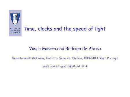 Time, clocks and the speed of light Vasco Guerra and Rodrigo de Abreu Departamendo de Física, Instituto Superior Técnico, 1049-001 Lisboa, Portugal email.