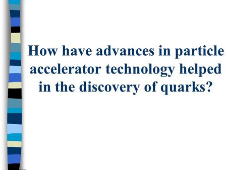 How have advances in particle accelerator technology helped in the discovery of quarks?