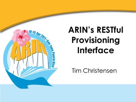 ARINs RESTful Provisioning Interface Tim Christensen.