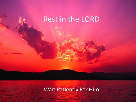 Rest in the LORD Wait Patiently For Him. Spiritual Mountaintop.