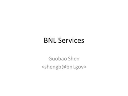 Guobao Shen  BNL Services Guobao Shen 