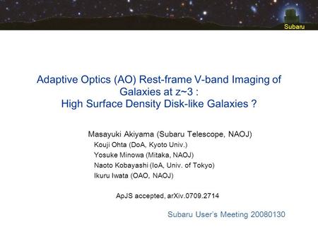 Subaru Adaptive Optics (AO) Rest-frame V-band Imaging of Galaxies at z~3 : High Surface Density Disk-like Galaxies ? Subaru Users Meeting 20080130 Masayuki.