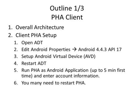 Outline 1/3 PHA Client 1.Overall Architecture 2.Client PHA Setup 1.Open ADT 2.Edit Android Properties Android 4.4.3 API 17 3.Setup Android Virtual Device.