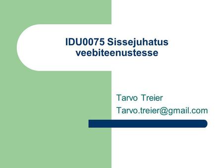 IDU0075 Sissejuhatus veebiteenustesse Tarvo Treier