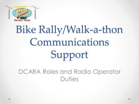 Bike Rally/Walk-a-thon Communications Support DCARA Roles and Radio Operator Duties.