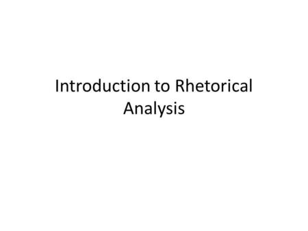 Introduction to Rhetorical Analysis. Rhetorical Situation Every day, you are surrounded by rhetoric and rhetorical opportunities. In fact, youve been.