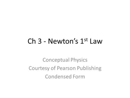 Conceptual Physics Courtesy of Pearson Publishing Condensed Form