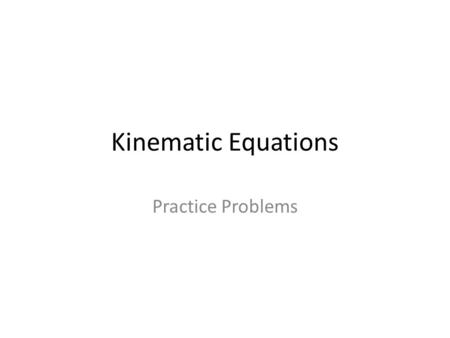Kinematic Equations Practice Problems.