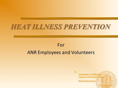 HEAT ILLNESS PREVENTION For ANR Employees and Volunteers By.
