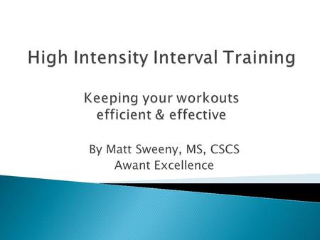 By Matt Sweeny, MS, CSCS Awant Excellence. Interval training involves performing high- intensity bouts of work with periods of recovery or complete rest.