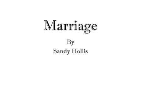 Marriage By Sandy Hollis. From every human being there rises a light that reaches straight to heaven. And when two souls are destined to find each other,