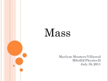 Marlyne Montero Villareal MSciEd Physics II July 16, 2011 Mass.