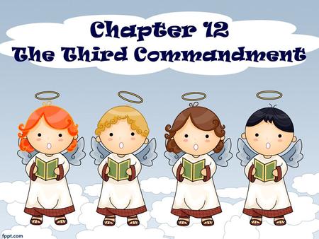 Chapter 12 The Third Commandment. Questions to Ponder What Obligations does faithful observance of the third commandment place on the Christians in.