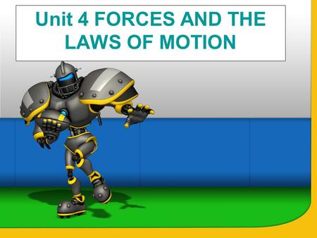 Unit 4 FORCES AND THE LAWS OF MOTION