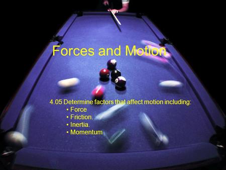 4.05 Determine factors that affect motion including: