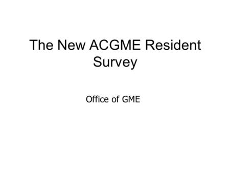 The New ACGME Resident Survey