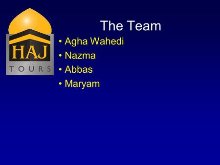 The Team Agha Wahedi Nazma Abbas Maryam. Alims & Recitors Sheikh Bahmanpour Sheikh Usama al-Attar Sister Amina Inloes Brother Hussein Virji.