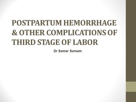 POSTPARTUM HEMORRHAGE & OTHER COMPLICATIONS OF THIRD STAGE OF LABOR