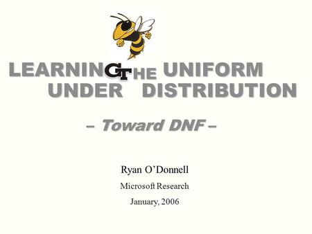 LEARNIN HE UNIFORM UNDER DISTRIBUTION – Toward DNF – Ryan ODonnell Microsoft Research January, 2006.