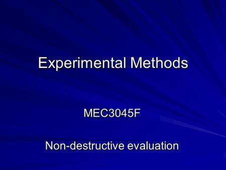Experimental Methods MEC3045F Non-destructive evaluation.