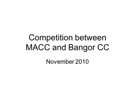 Competition between MACC and Bangor CC November 2010.