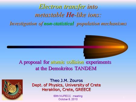 69th NUPECC meeting October 8, 2010 1 Electron transfer into metastable He-like ions: Investigation of non-statistical population mechanisms Theo J.M.