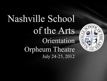 Nashville School of the Arts Orientation Orpheum Theatre July 24-25, 2012.