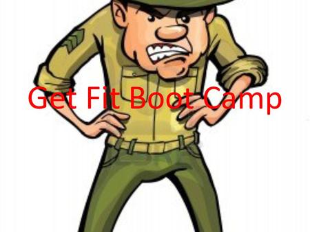 Get Fit Boot Camp. Lets Warm Up! Run in place for 30 seconds.