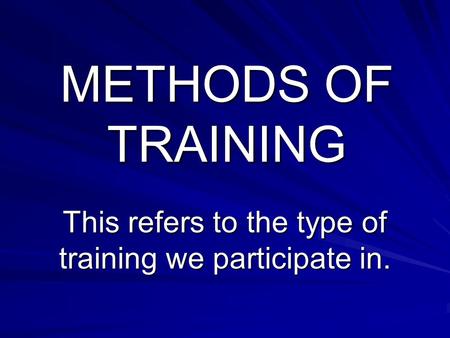 This refers to the type of training we participate in.