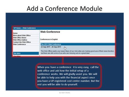 Add a Conference Module Screen Shots When you have a conference it is very easy, call the web office and ask how the initial setup of a conference works.