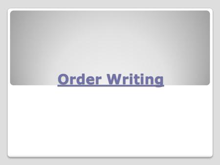 Order Writing.