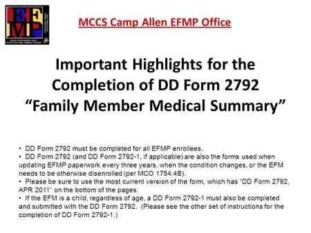 Important Highlights for the Completion of DD Form 2792 Family Member Medical Summary MCCS Camp Allen EFMP Office DD Form 2792 must be completed for all.