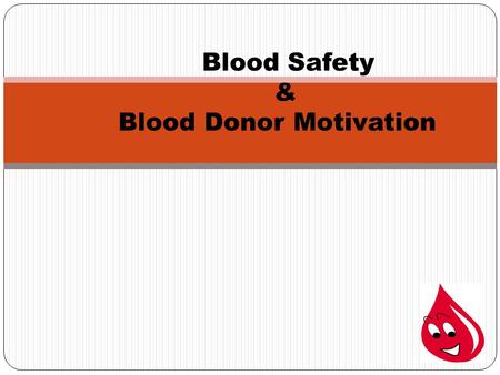 Blood Safety & Blood Donor Motivation
