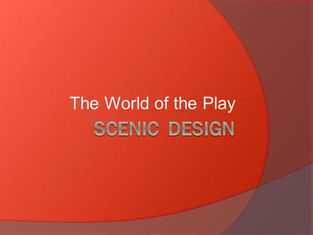 The World of the Play. The scenic designer creates a design concept, which extends the director's production concept into a complete plan for the visual.