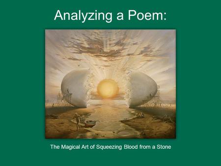 Analyzing a Poem: The Magical Art of Squeezing Blood from a Stone.