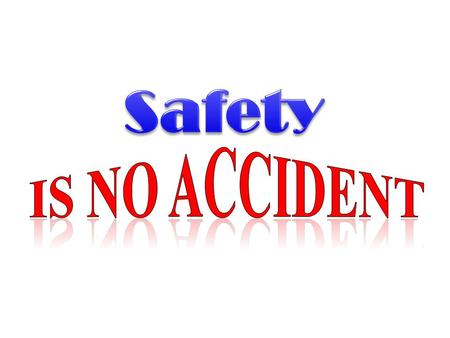 Safety is NO Accident Safety Is no accident 1.
