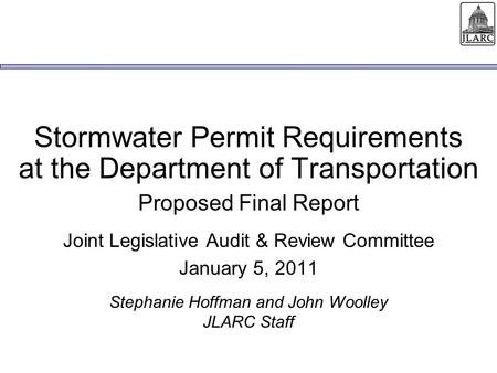 Stormwater Permit Requirements at the Department of Transportation Proposed Final Report Joint Legislative Audit & Review Committee January 5, 2011 Stephanie.