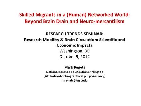 Division of Science Resources Statistics Skilled Migrants in a (Human) Networked World: Beyond Brain Drain and Neuro-mercantilism RESEARCH TRENDS SEMINAR: