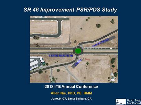 2012 ITE Annual Conference Allen Nie, PhD, PE, HMM June 24 -27, Santa Barbara, CA SR 46 Improvement PSR/PDS Study.