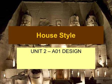 House Style UNIT 2 – A01 DESIGN. What is house style? The colours, fonts (style, size and colour) and images that you will use on your website.