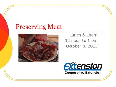 Preserving Meat Lunch & Learn 12 noon to 1 pm October 8, 2013.