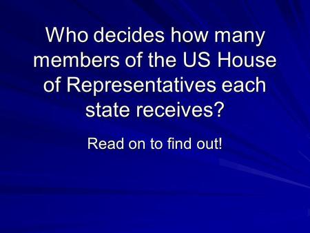 Who decides how many members of the US House of Representatives each state receives? Read on to find out!