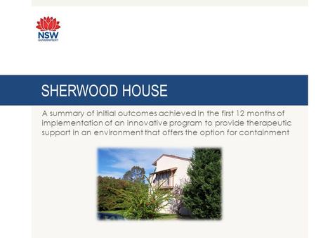SHERWOOD HOUSE A summary of initial outcomes achieved in the first 12 months of implementation of an innovative program to provide therapeutic support.