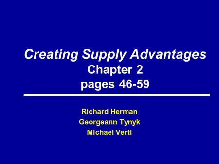 Creating Supply Advantages Chapter 2 pages 46-59 Richard Herman Georgeann Tynyk Michael Verti.